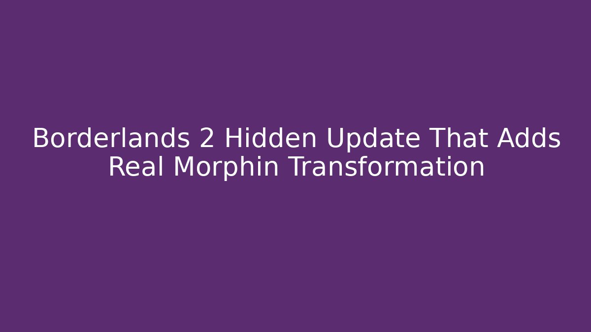 Borderlands 2 Hidden Update That Adds Real Morphin Transformation
