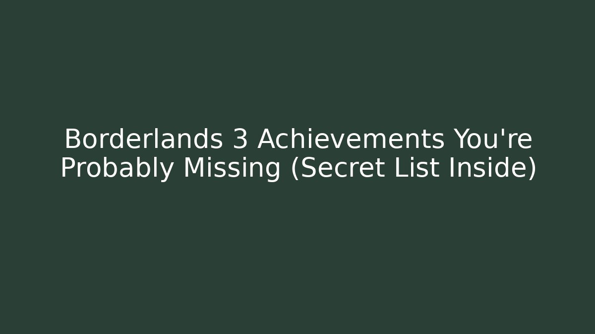 Borderlands 3 Achievements You're Probably Missing (Secret List Inside)