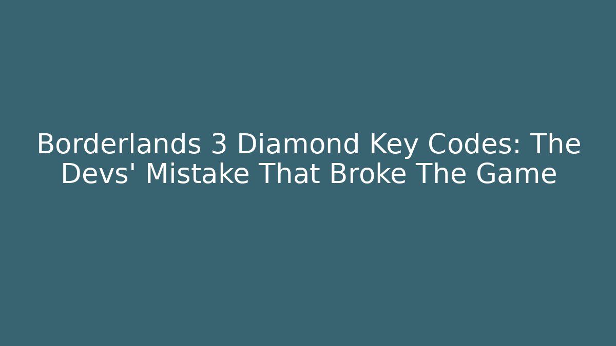 Borderlands 3 Diamond Key Codes: The Devs’ Mistake That Broke The Game