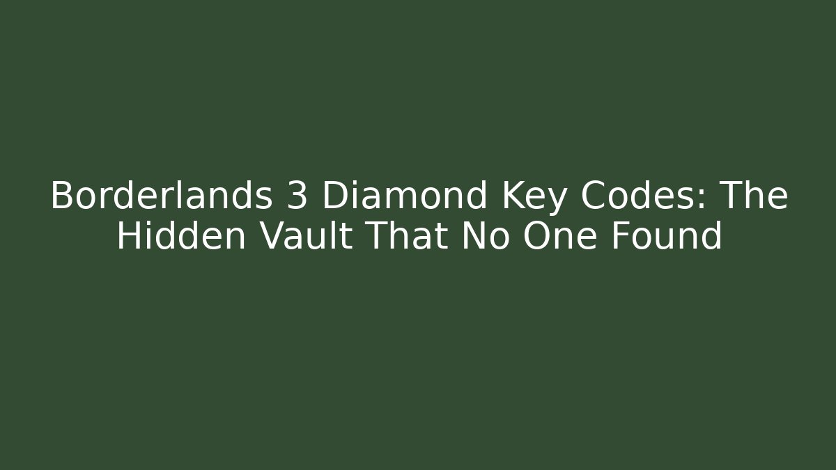 Borderlands 3 Diamond Key Codes: The Hidden Vault That No One Found
