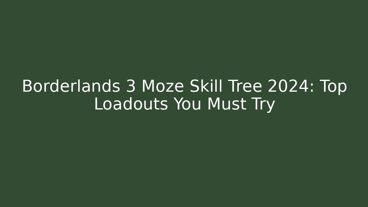 Borderlands 3 Moze Skill Tree 2024: Top Loadouts You Must Try - Celivion