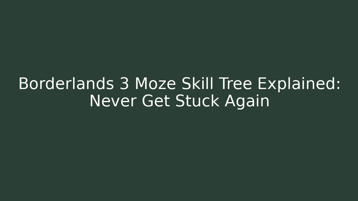 Borderlands 3 Moze Skill Tree Explained: Never Get Stuck Again