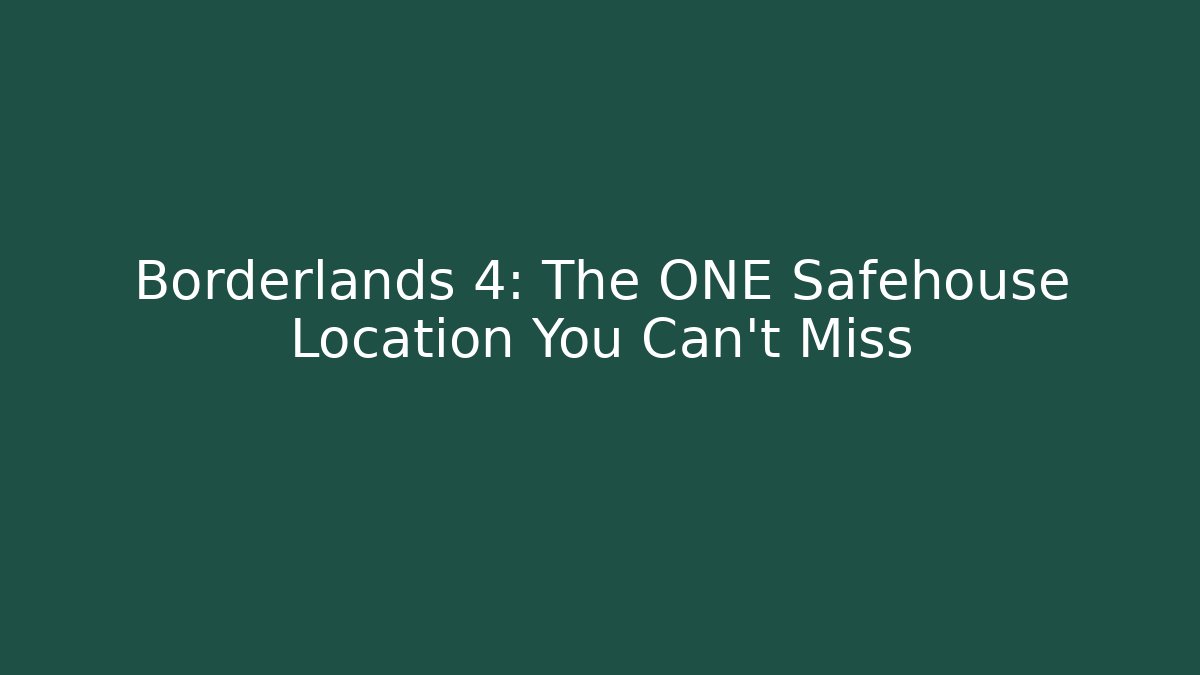 Borderlands 4: The ONE Safehouse Location You Can't Miss
