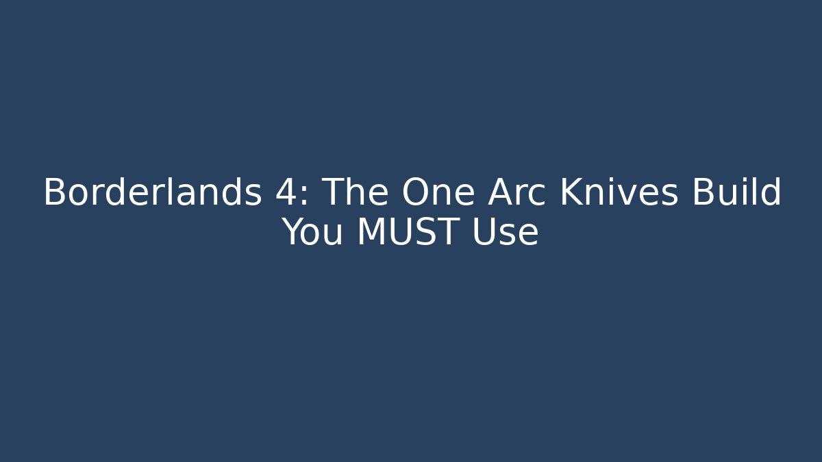Borderlands 4: The One Arc Knives Build You MUST Use