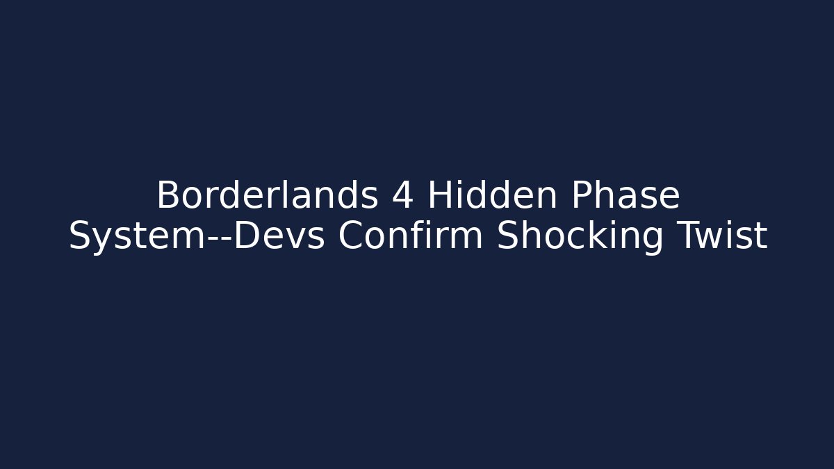 Borderlands 4 Hidden Phase System—Devs Confirm Shocking Twist