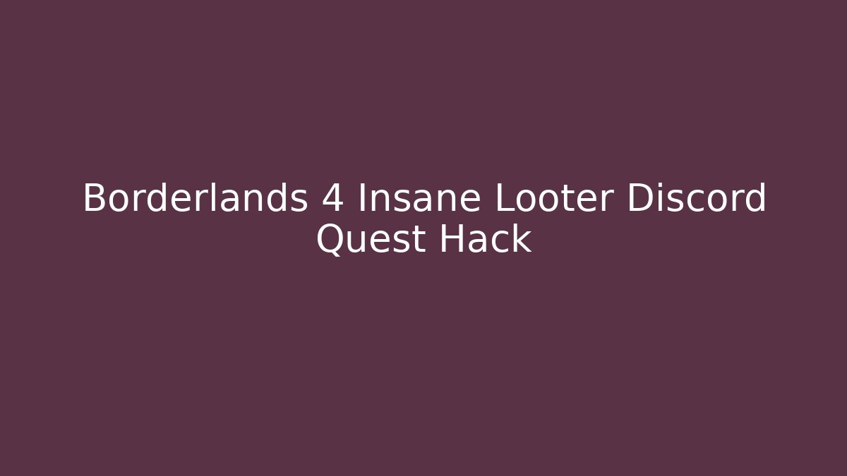 Borderlands 4 Insane Looter Discord Quest Hack