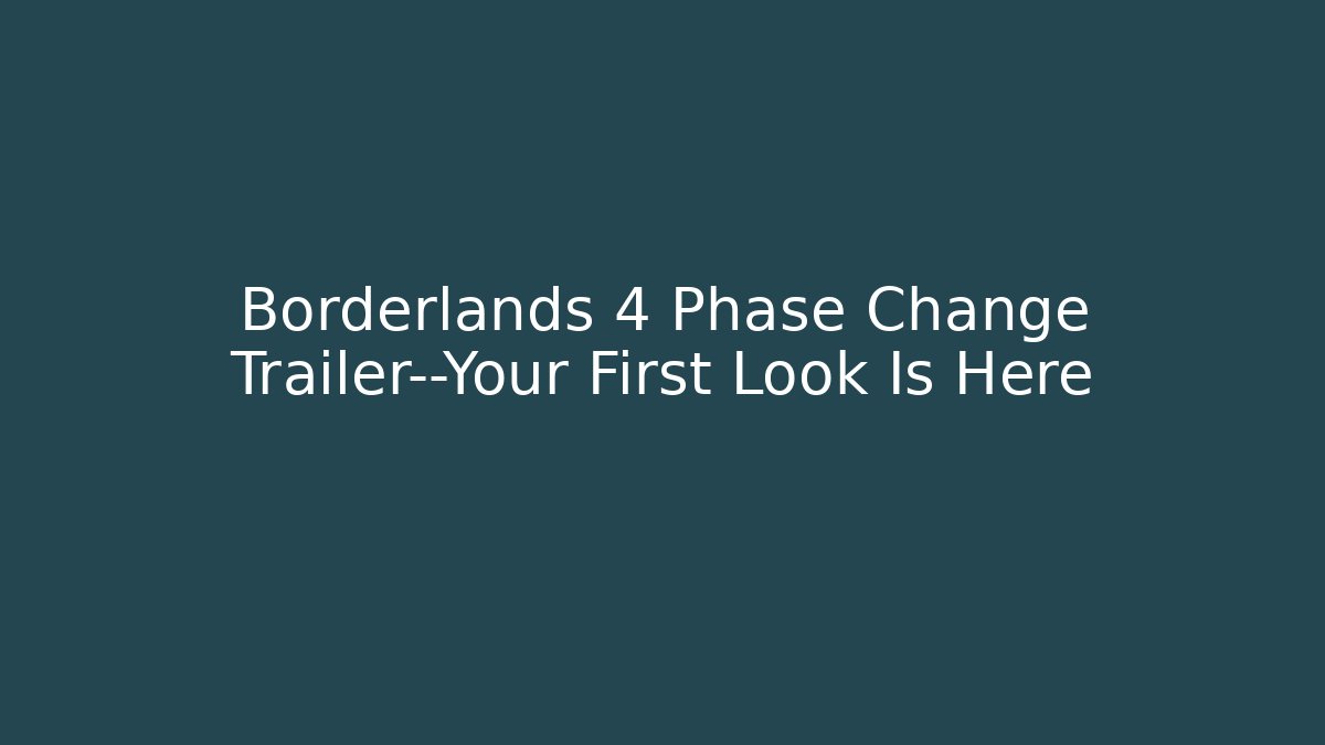 Borderlands 4 Phase Change Trailer—Your First Look Is Here
