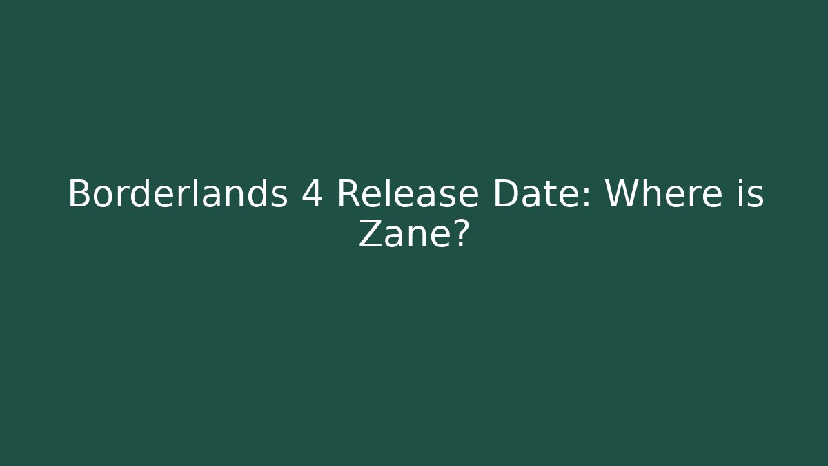 Borderlands 4 Release Date: Where is Zane?
