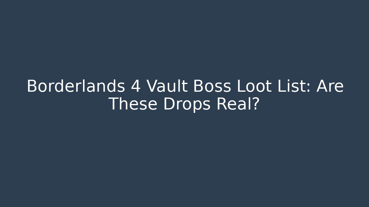 Borderlands 4 Vault Boss Loot List: Are These Drops Real?