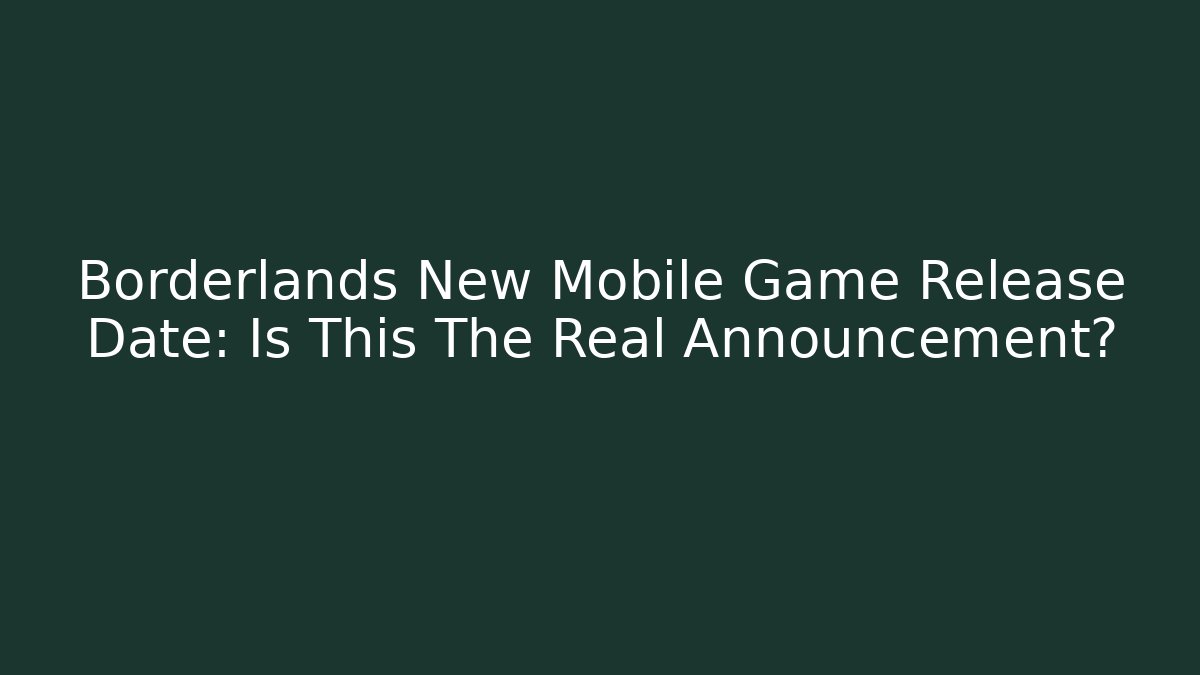 Borderlands New Mobile Game Release Date: Is This The Real Announcement?