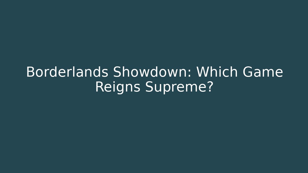 Borderlands Showdown: Which Game Reigns Supreme? - Celivion