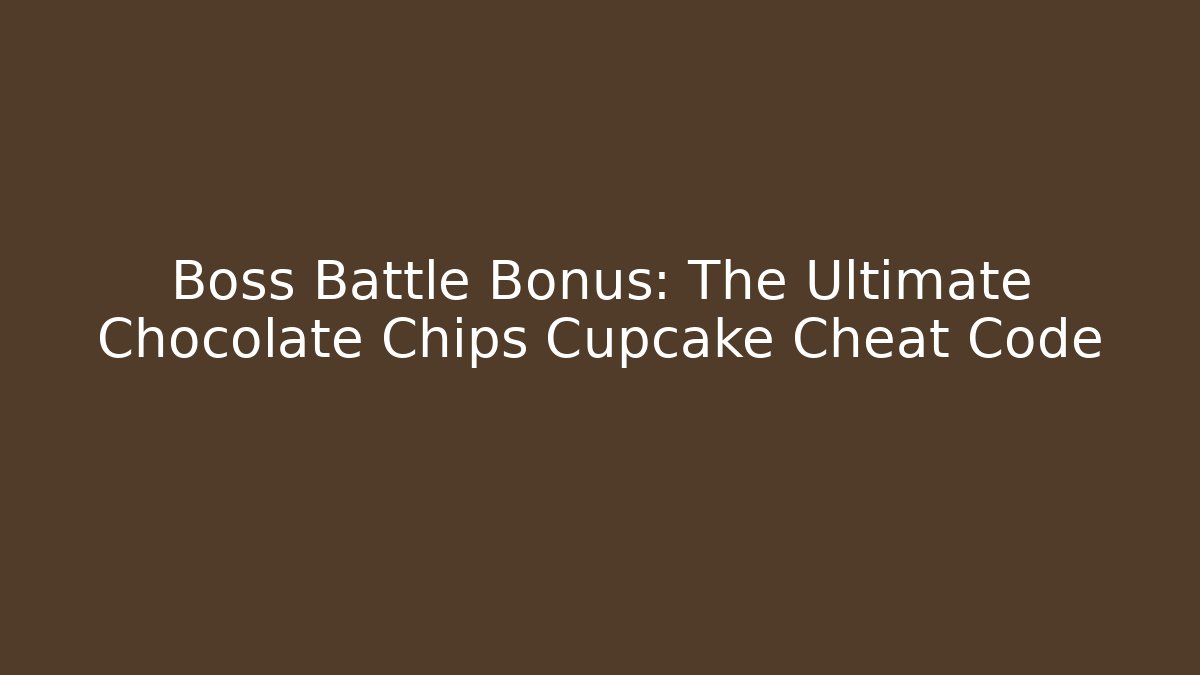 Boss Battle Bonus: The Ultimate Chocolate Chips Cupcake Cheat Code