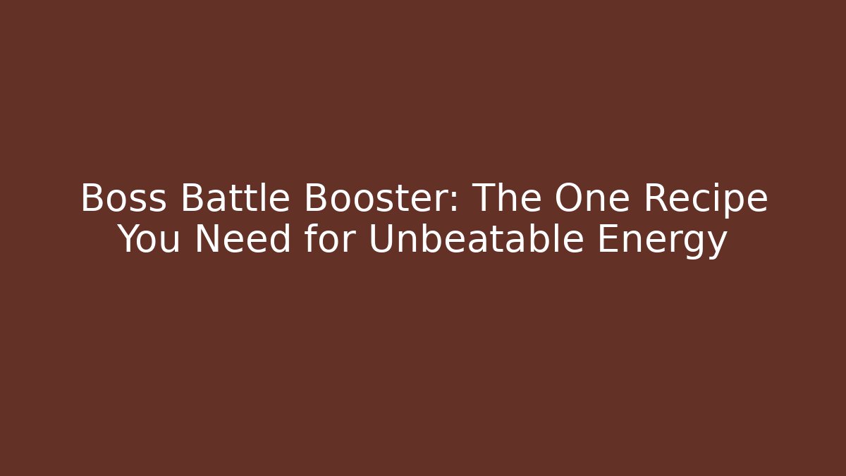 Boss Battle Booster: The One Recipe You Need for Unbeatable Energy