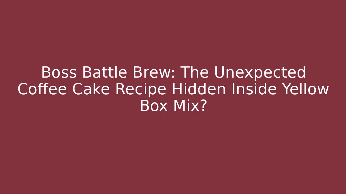 Boss Battle Brew: The Unexpected Coffee Cake Recipe Hidden Inside Yellow Box Mix?