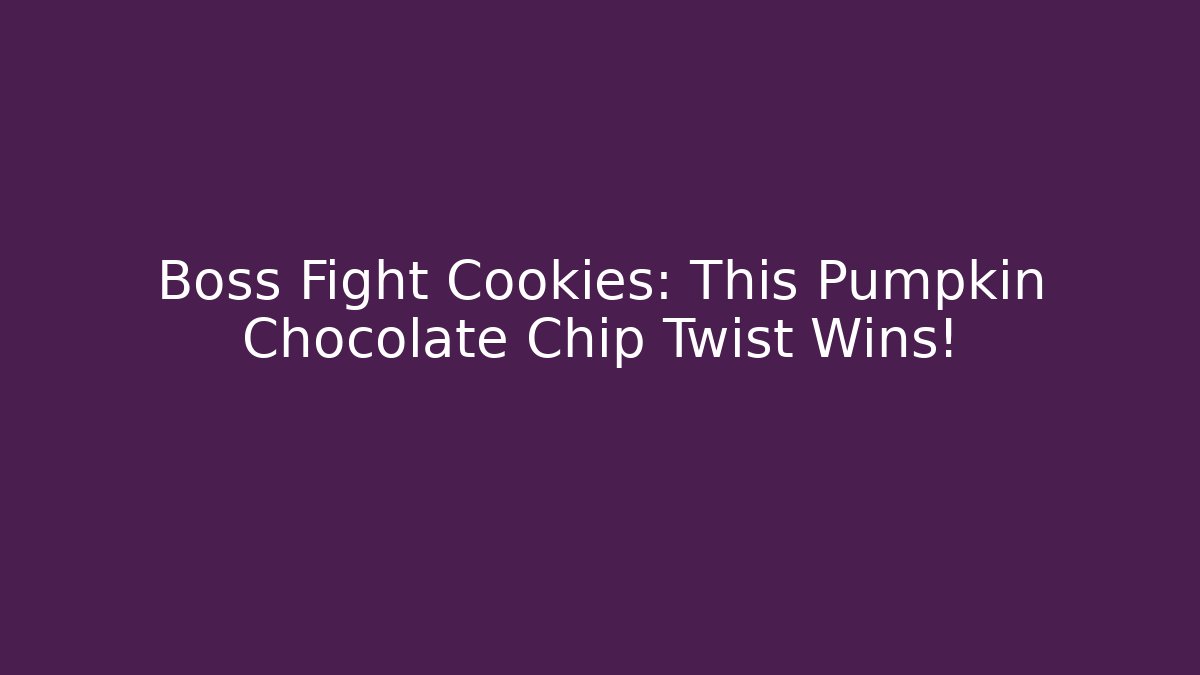 Boss Fight Cookies: This Pumpkin Chocolate Chip Twist Wins!