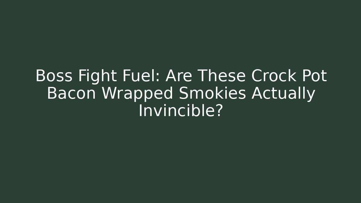 Boss Fight Fuel: Are These Crock Pot Bacon Wrapped Smokies Actually Invincible?