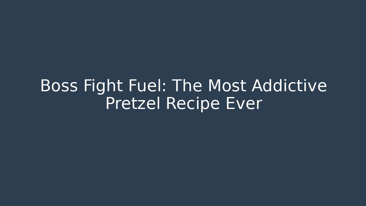 Boss Fight Fuel: The Most Addictive Pretzel Recipe Ever