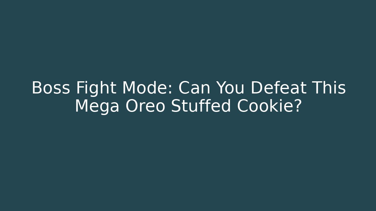 Boss Fight Mode: Can You Defeat This Mega Oreo Stuffed Cookie?