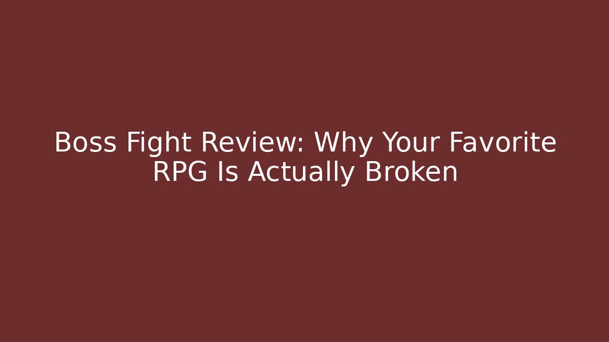 Boss Fight Review: Why Your Favorite RPG Is Actually Broken