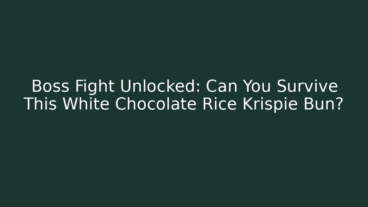 Boss Fight Unlocked: Can You Survive This White Chocolate Rice Krispie Bun?
