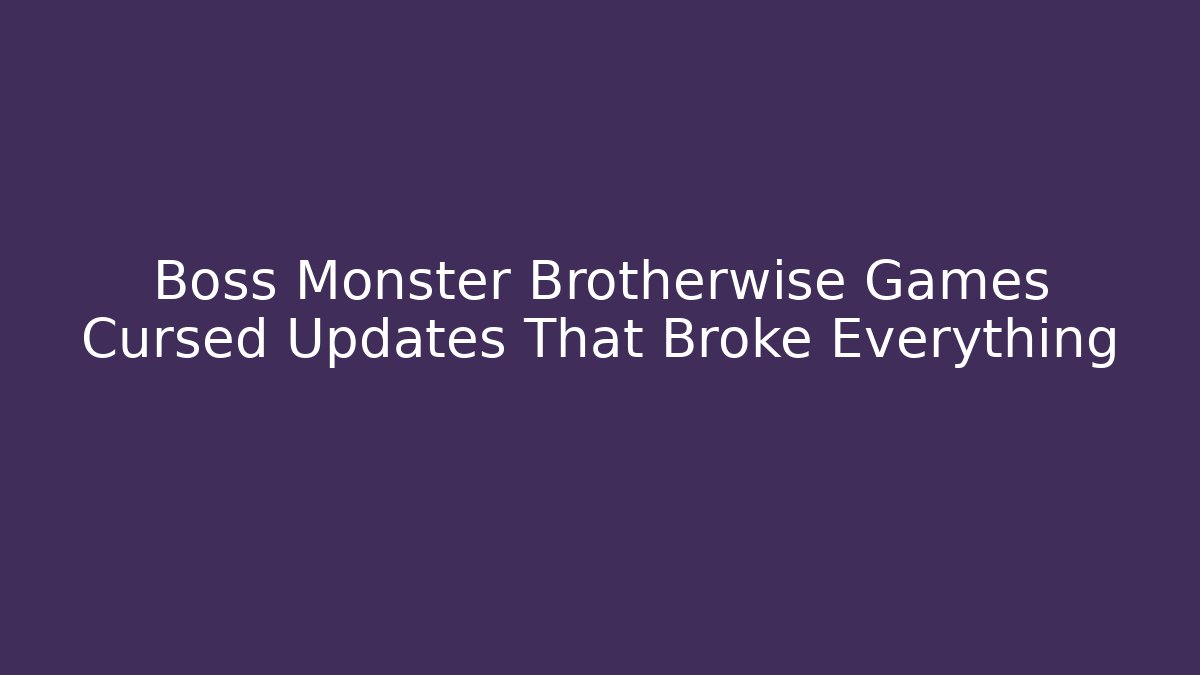 Boss Monster Brotherwise Games Cursed Updates That Broke Everything