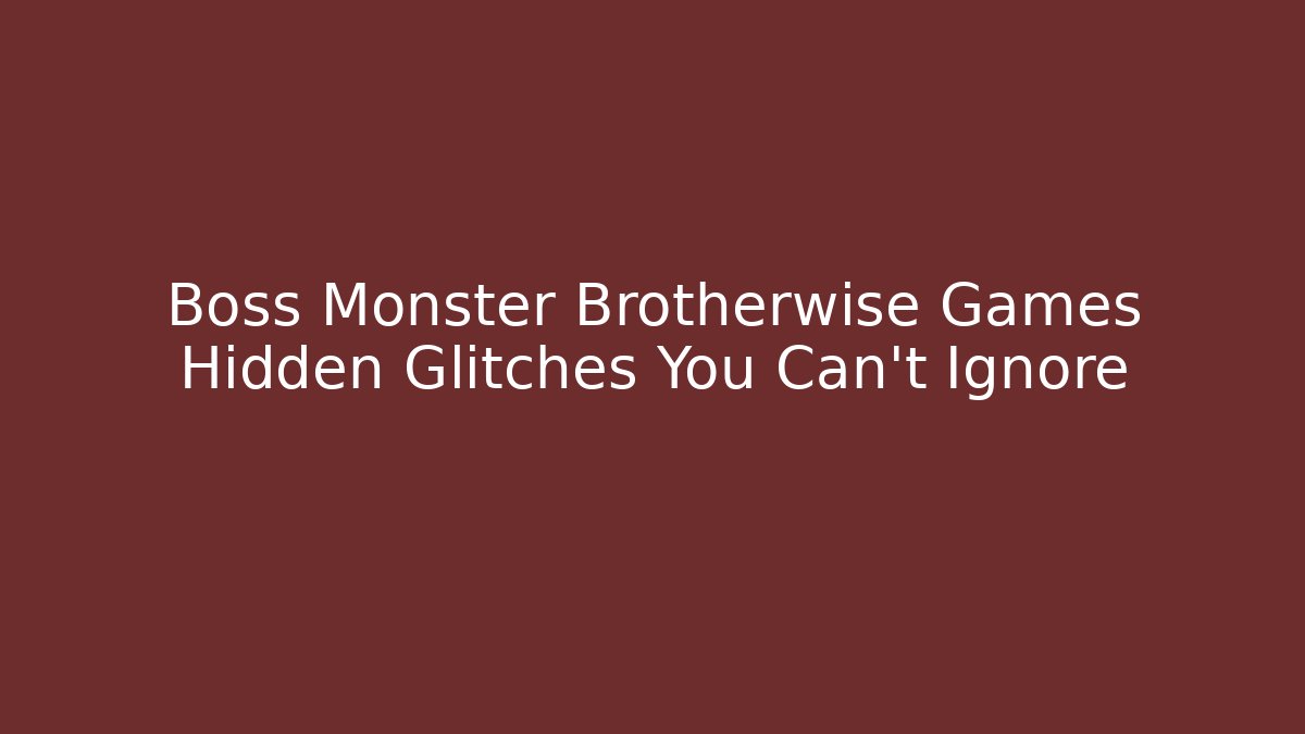 Boss Monster Brotherwise Games Hidden Glitches You Can't Ignore