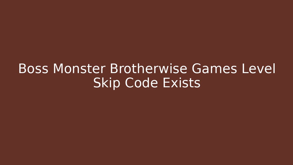 Boss Monster Brotherwise Games Level Skip Code Exists