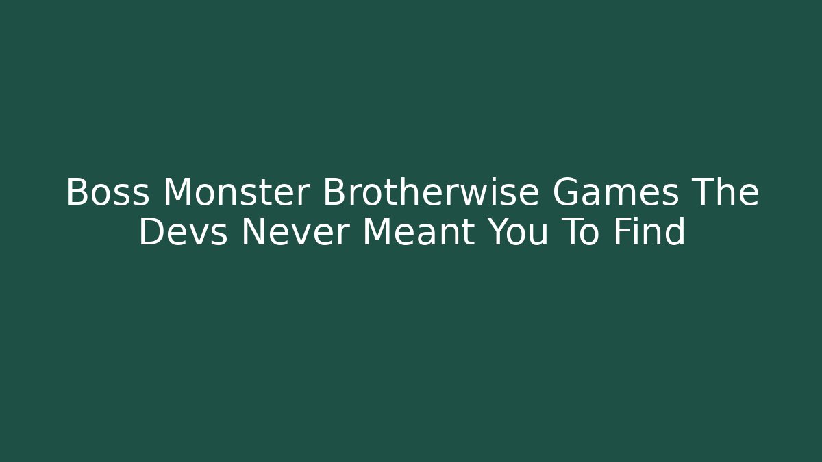 Boss Monster Brotherwise Games The Devs Never Meant You To Find