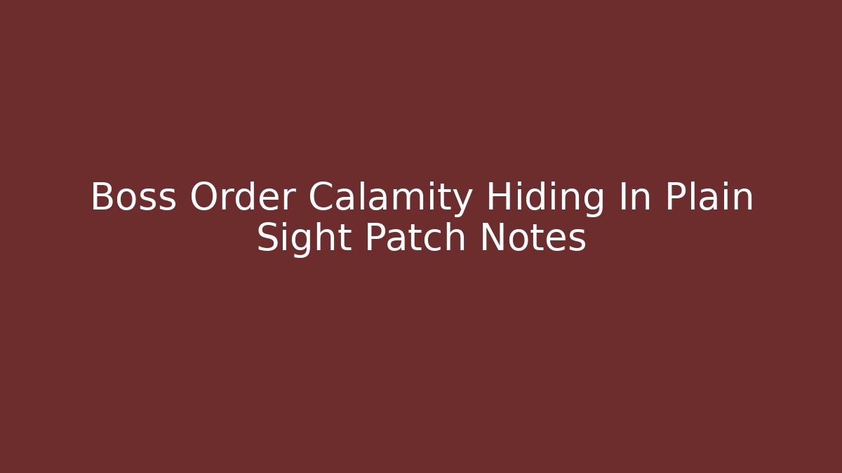Boss Order Calamity Hiding In Plain Sight Patch Notes