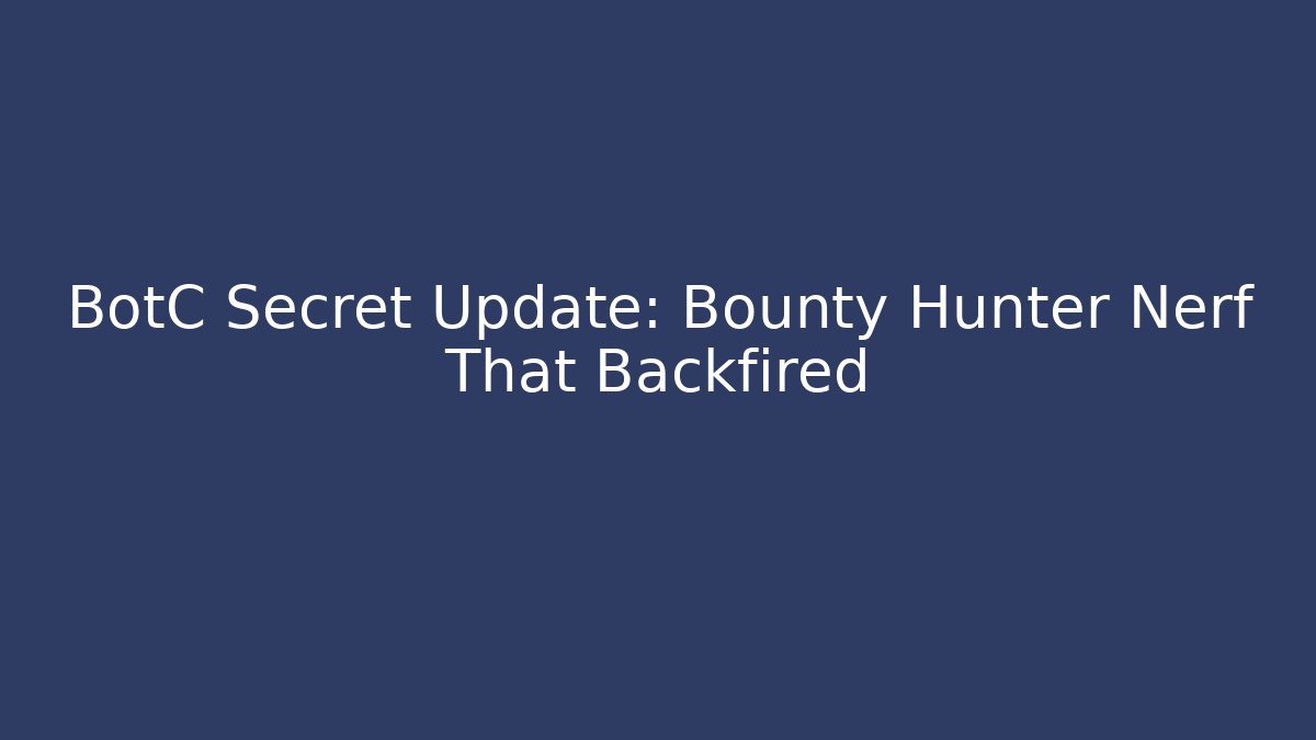 BotC Secret Update: Bounty Hunter Nerf That Backfired