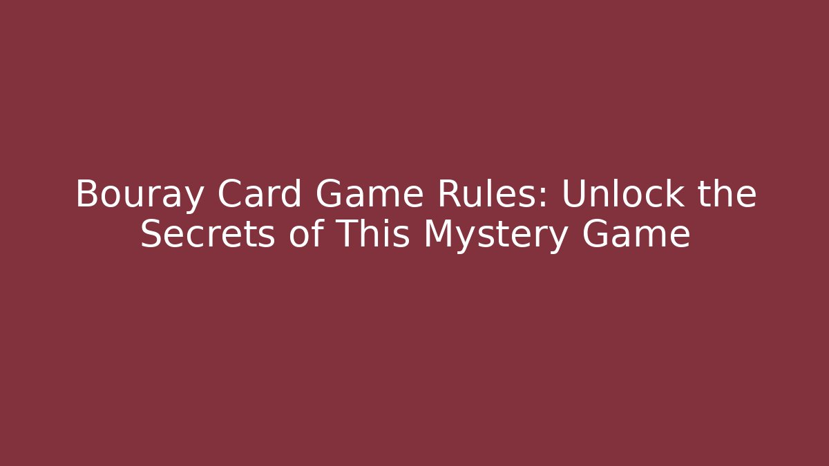 Bouray Card Game Rules: Unlock the Secrets of This Mystery Game