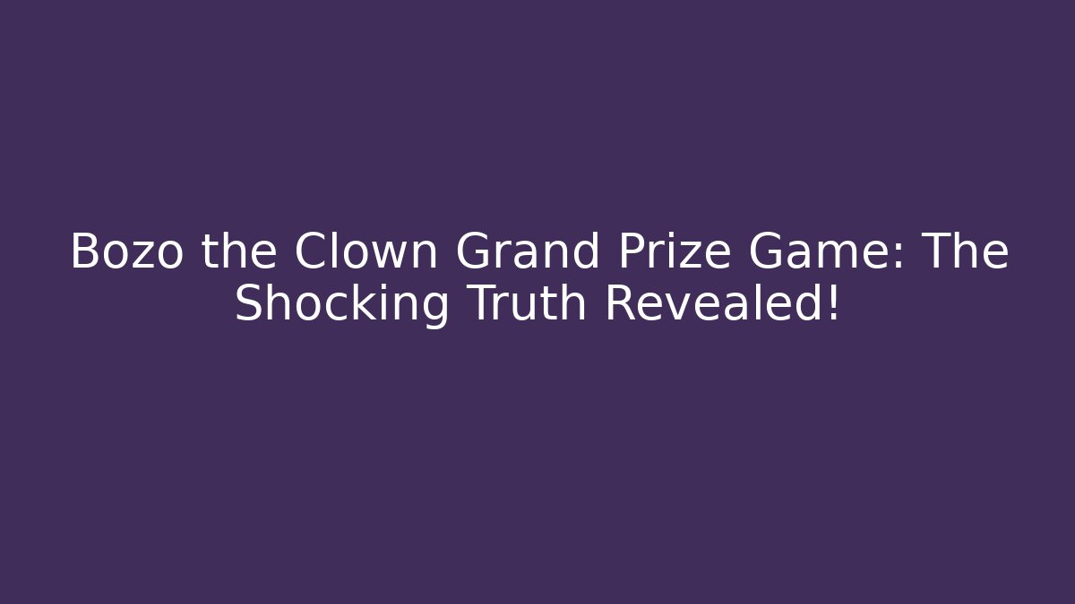 Bozo the Clown Grand Prize Game: The Shocking Truth Revealed!