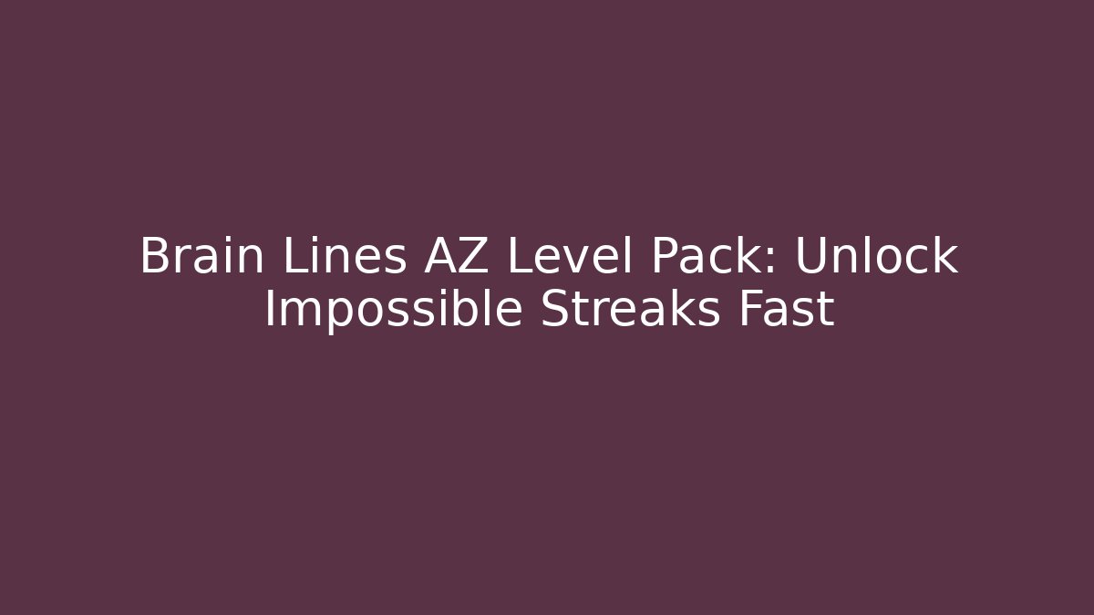 Brain Lines AZ Level Pack: Unlock Impossible Streaks Fast