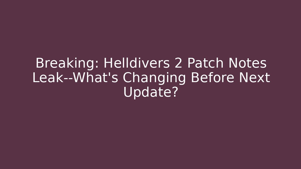 Breaking: Helldivers 2 Patch Notes Leak—What’s Changing Before Next Update? - Celivion
