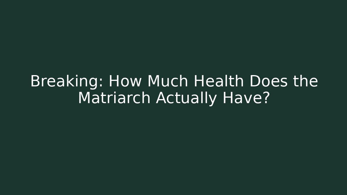Breaking: How Much Health Does the Matriarch Actually Have?