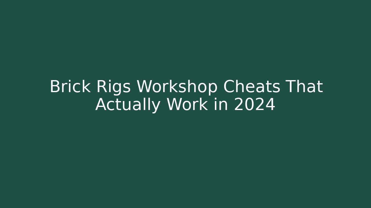 Brick Rigs Workshop Cheats That Actually Work in 2024