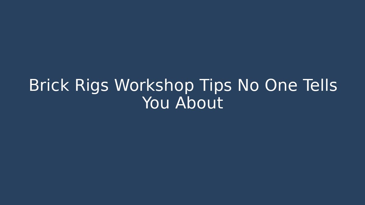 Brick Rigs Workshop Tips No One Tells You About