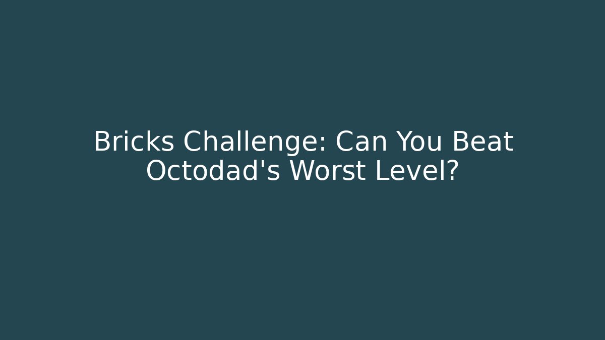 Bricks Challenge: Can You Beat Octodad's Worst Level? - Celivion