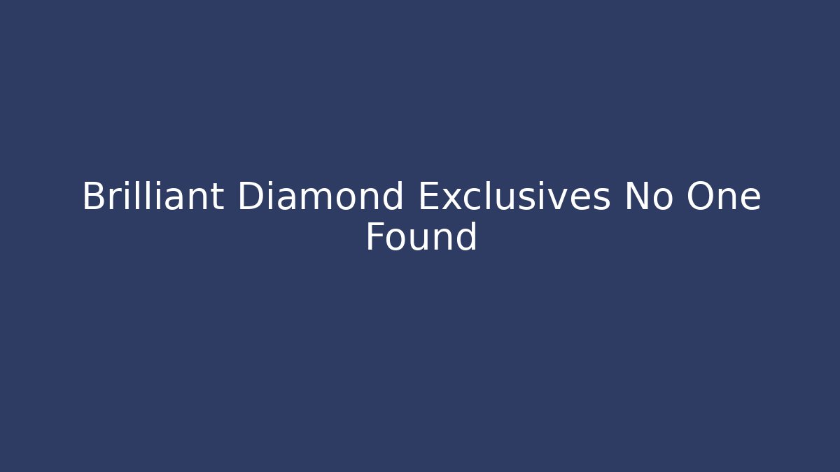 Brilliant Diamond Exclusives No One Found