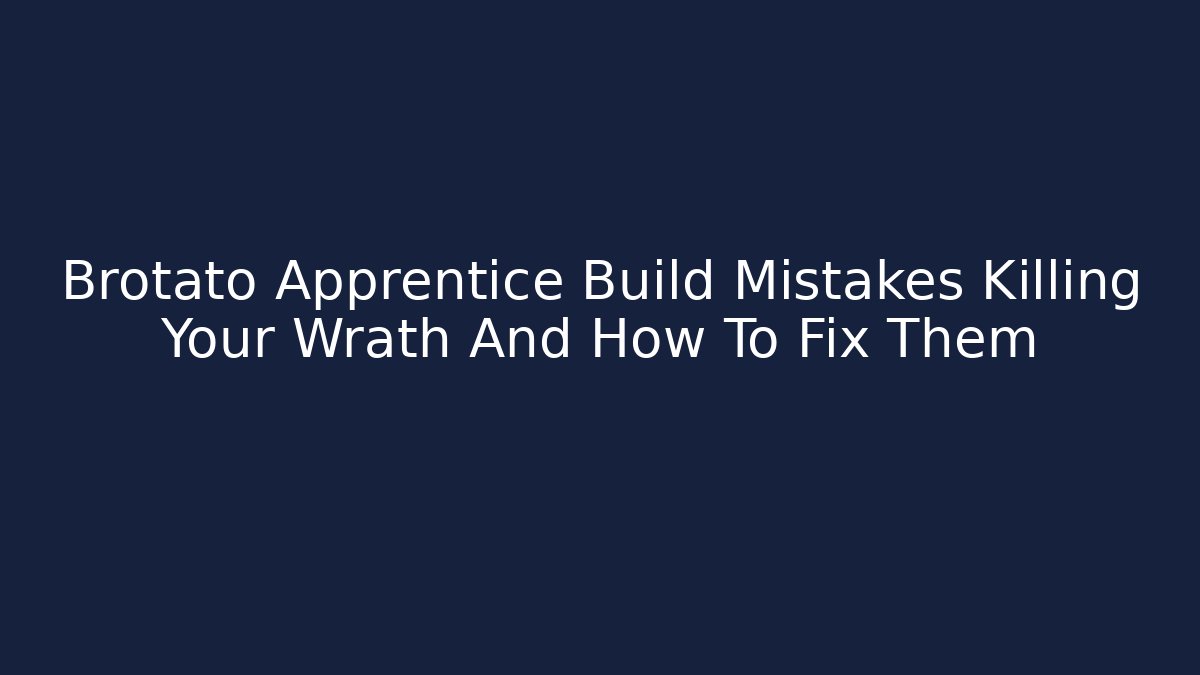 Brotato Apprentice Build Mistakes Killing Your Wrath And How To Fix Them - Celivion