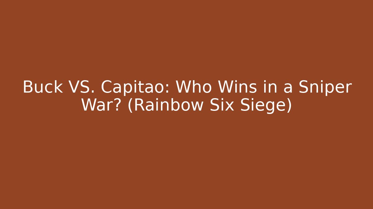 Buck VS. Capitao: Who Wins in a Sniper War? (Rainbow Six Siege)
