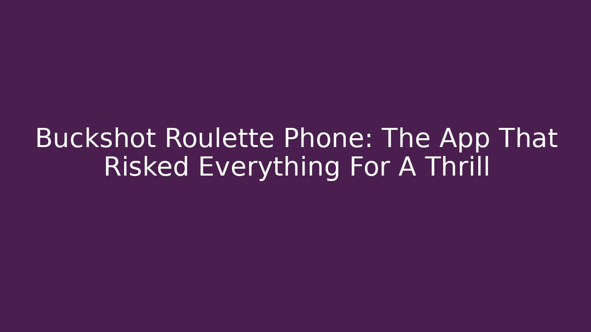 Buckshot Roulette Phone: The App That Risked Everything For A Thrill