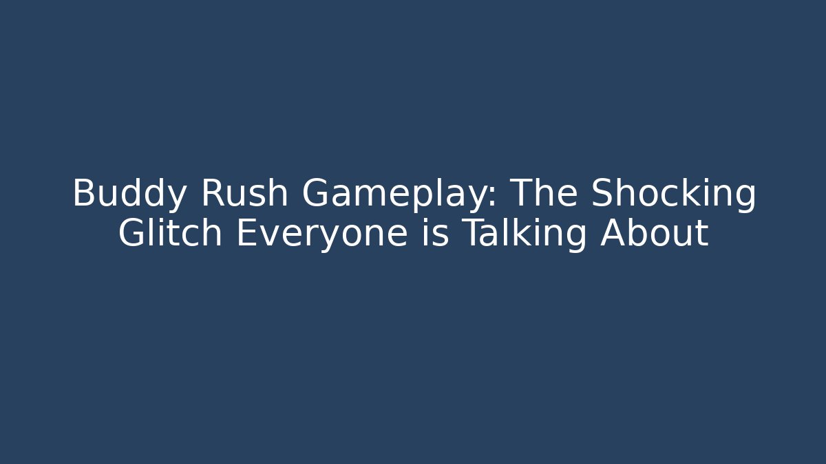 Buddy Rush Gameplay: The Shocking Glitch Everyone is Talking About
