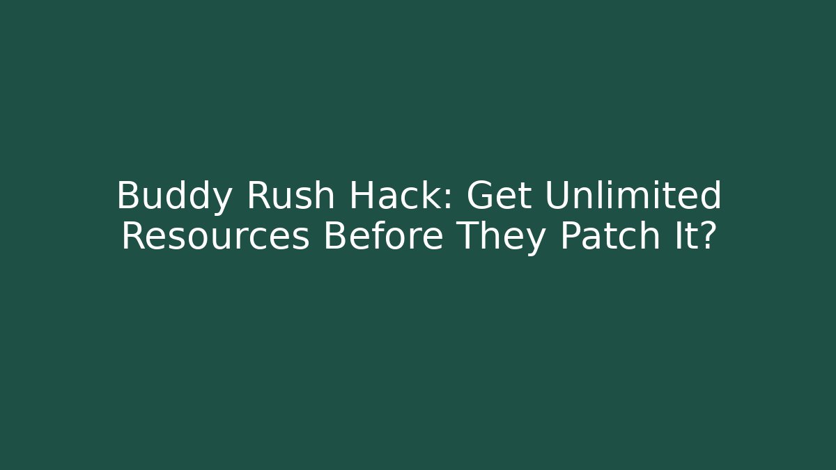 Buddy Rush Hack: Get Unlimited Resources Before They Patch It?