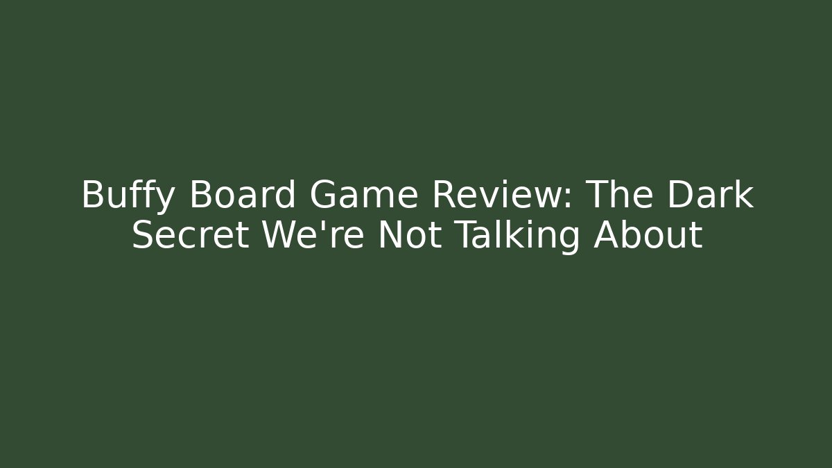 Buffy Board Game Review: The Dark Secret We're Not Talking About