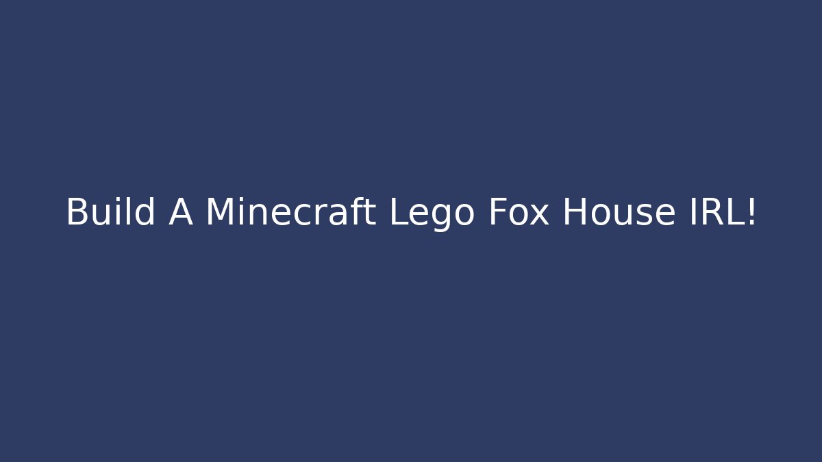 Build A Minecraft Lego Fox House IRL!