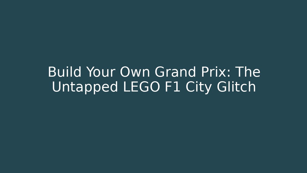 Build Your Own Grand Prix: The Untapped LEGO F1 City Glitch