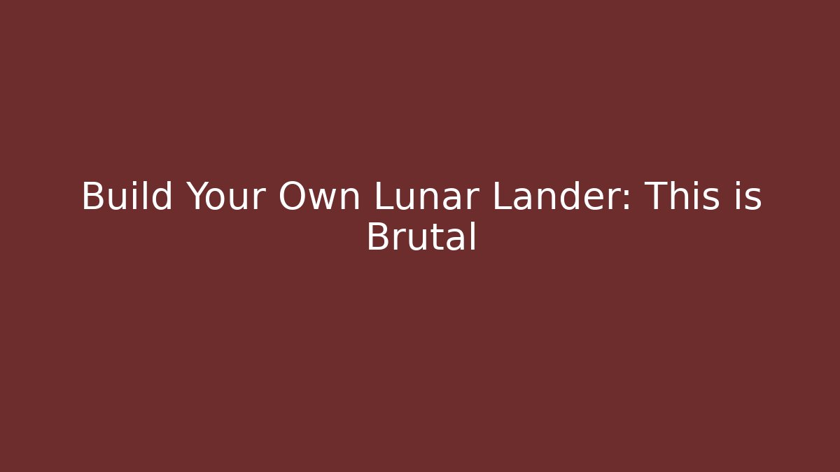 Build Your Own Lunar Lander: This is Brutal