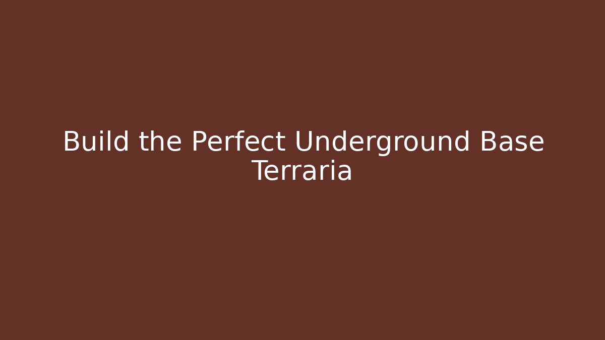 Build the Perfect Underground Base Terraria