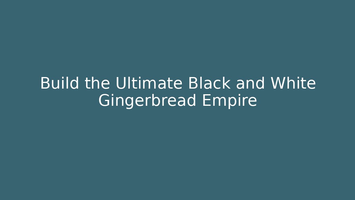 Build the Ultimate Black and White Gingerbread Empire